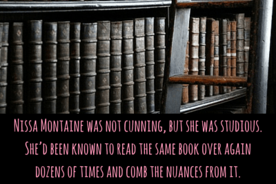 Nissa Montaine was not cunning, but she was studious. She’d been known to read the same book over ag